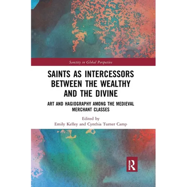 Saints as Intercessors Between the Wealthy and the Divine: Art and Hagiography Among the Medieval Merchant Classes
