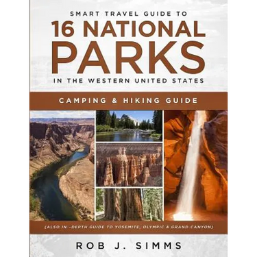 Smart Travel Guide to 16 National Parks in the Western United States: Camping & Hiking Guide (Also In -Depth Guide to Yosemite, Olympic & Grand Canyon