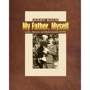 My Father, Myself: Letters, Mysteries and Discoveries from WWII
