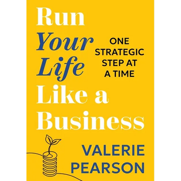 Run Your Like Life a Business: One Strategic Step at a Time