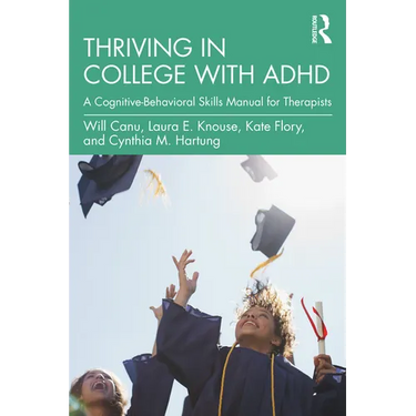 Thriving in College with ADHD: A Cognitive-Behavioral Skills Manual for Therapists