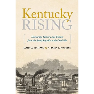 Kentucky Rising: Democracy, Slavery, and Culture from the Early Republic to the Civil War