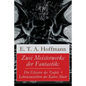 Zwei Meisterwerke der Fantastik: Die Elixiere des Teufels + Lebensansichten des Katers Murr: Zwei Romane von dem Meister der schwarzen Romantik