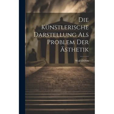 Die Künstlerische Darstellung als Problem der Ästhetik