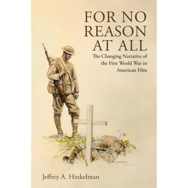 For No Reason at All: The Changing Narrative of the First World War in American Film