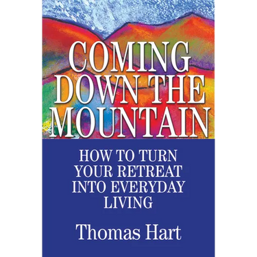 Coming Down the Mountain: How to Turn Your Retreat Into Everyday Living