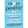 Toxic Empathy: How Progressives Exploit Christian Compassion