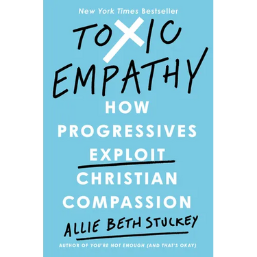 Toxic Empathy: How Progressives Exploit Christian Compassion