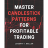 Master Candlestick Patterns for Profitable Trading: Unlock the Secrets of Candlestick Patterns and Boost Your Trading Profits with Expert Strategies