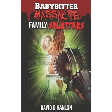 Babysitter Massacre: Family Splatters: Blood is Thicker than Water, and It's Everywhere!