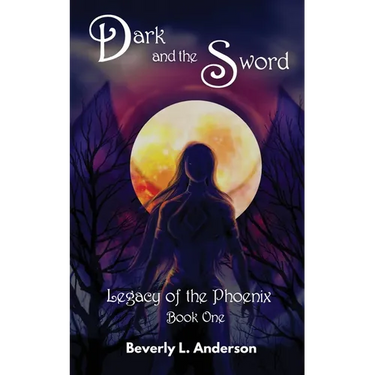 Dark and the Sword: Legacy of the Phoenix Book One
