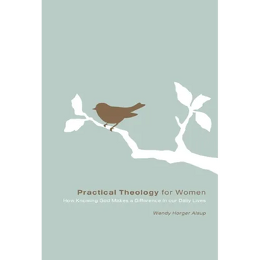 Practical Theology for Women: How Knowing God Makes a Difference in Our Daily Lives