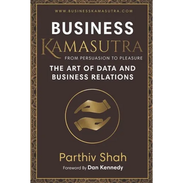 Business KAMASUTRA FROM PERSUASION TO PLEASURE: The Art of Data and Business Relations