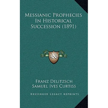 Messianic Prophecies In Historical Succession (1891)