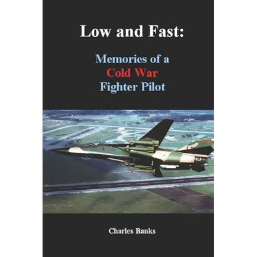Low and Fast: Memories of a Cold War Fighter Pilot