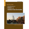 Business Guide: Doing Business in Dubai & the United Arab Emirates: Start Your Business Now!