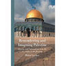 Remembering and Imagining Palestine: Identity and Nationalism from the Crusades to the Present