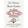 It's Never Been Easier to Hire the Wrong Attorney