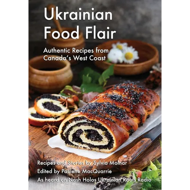 Ukrainian Food Flair: Authentic Recipes from Canada's West Coast