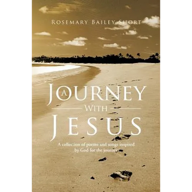 A Journey With Jesus: A collection of poems and songs inspired by God for the journey