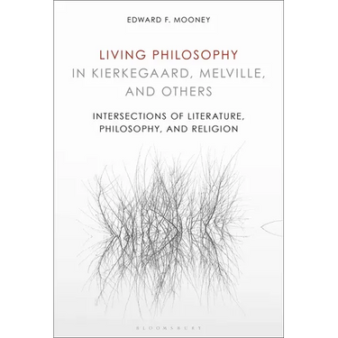 Living Philosophy in Kierkegaard, Melville, and Others: Intersections of Literature, Philosophy, and Religion