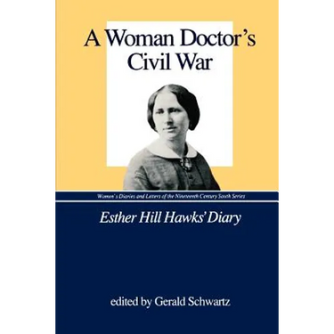 A Woman Doctor's Civil War: Esther Hill Hawks' Diary