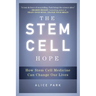 The Stem Cell Hope: How Stem Cell Medicine Can Change Our Lives