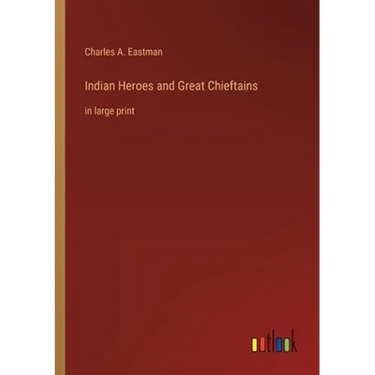 Indian Heroes and Great Chieftains: in large print