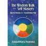 The Wisdom Walk to Self-Mastery: Ancient Wisdom for Transforming Pain