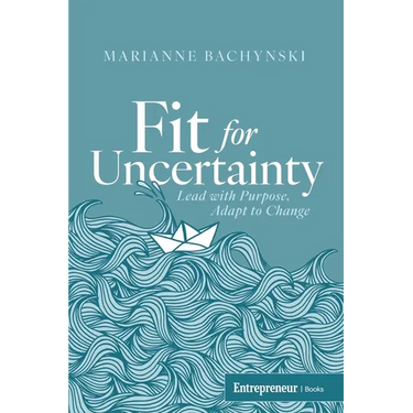 Fit for Uncertainty: Lead with Purpose, Adapt to Change