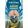 Thriving With ADHD Workbook: Guide to Stop Losing Focus, Impulse Control and Disorganization Through a Mind Process for a New Life