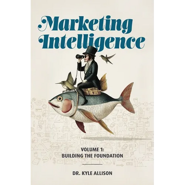 Marketing Intelligence Volume 1: Building the Foundation