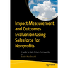 Impact Measurement and Outcomes Evaluation Using Salesforce for Nonprofits: A Guide to Data-Driven Frameworks