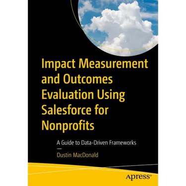 Impact Measurement and Outcomes Evaluation Using Salesforce for Nonprofits: A Guide to Data-Driven Frameworks