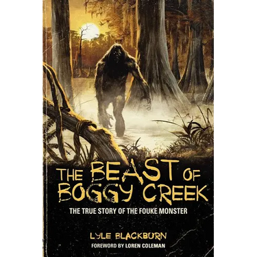 The Beast of Boggy Creek: The True Story of the Fouke Monster
