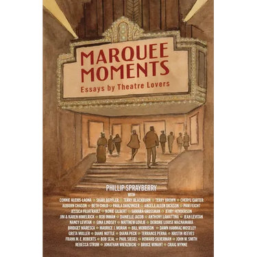 Marquee Moments: Essays by Theatre Lovers