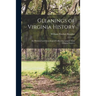 Gleanings of Virginia History: An Historical and Genealogical Collection, Largely From Original Sources