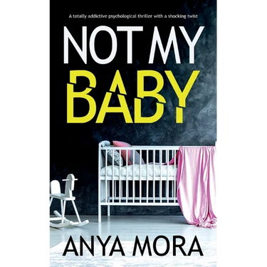 Not My Baby: A totally addictive psychological thriller with a shocking twist