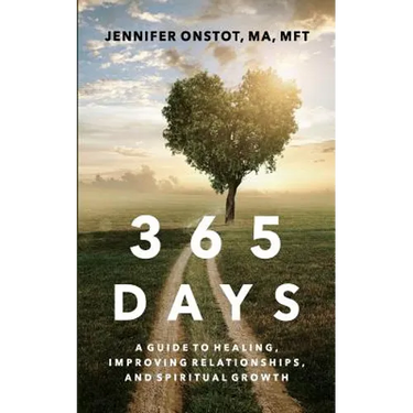 365 Days: A Guide to Healing, Improving Relationships and Spiritual Growth