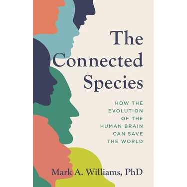 The Connected Species: How the Evolution of the Human Brain Can Save the World