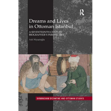 Dreams and Lives in Ottoman Istanbul: A Seventeenth-Century Biographer's Perspective