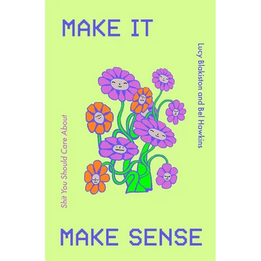 Make It Make Sense: From Shit You Should Care About's Lucy Blakiston and Bel Hawkins