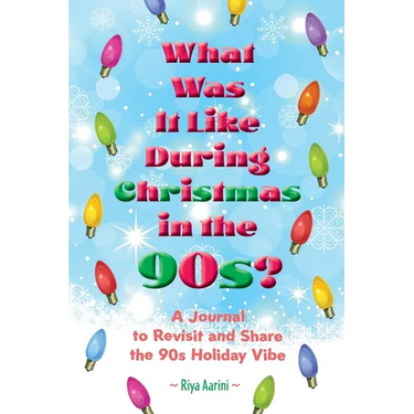 What Was It Like During Christmas in the 90s?: A Journal to Revisit and Share the 90s Holiday Vibe