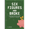 Six Figures and Broke: Breaking Free from Living Paycheck to Paycheck