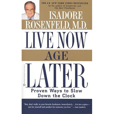 Live Now, Age Later: Proven Ways to Slow Down the Clock
