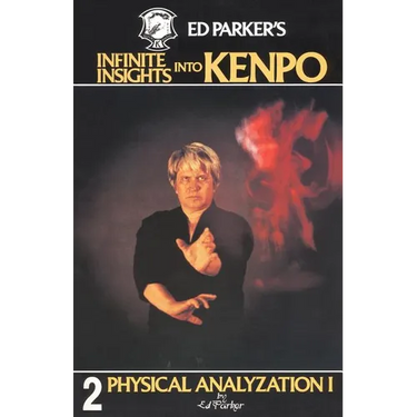 Ed Parker's Infinite Insights Into Kenpo: Physical Anaylyzation I