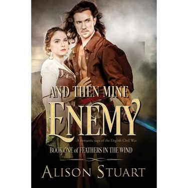 And Then Mine Enemy: A romance of the English Civil War