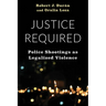 Justice Required: Police Shootings as Legalized Violence