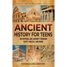 Ancient History for Teens: An Enthralling Journey Through Egypt, Greece, and Rome