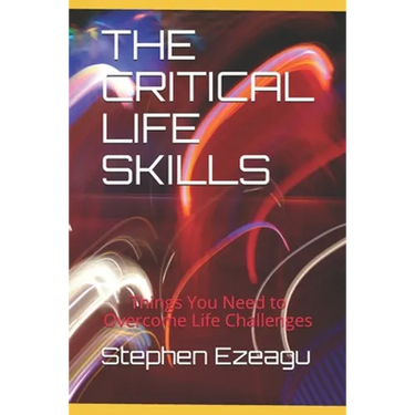 The Critical Life Skills: Things You Need to Overcome Life Challenges